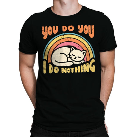 You Do You - I Do Nothing - Mens Premium T-Shirts RIPT Apparel Small / Black