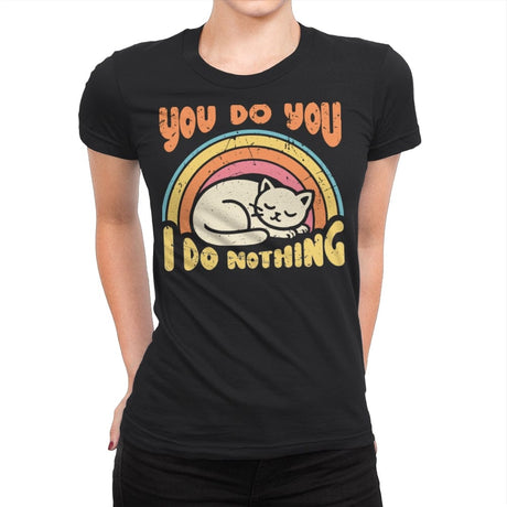 You Do You - I Do Nothing - Womens Premium T-Shirts RIPT Apparel Small / Black