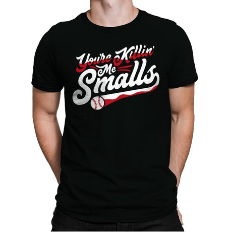 You're Killin' Me Smalls - Mens Premium T-Shirts RIPT Apparel Small / Black