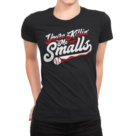 You're Killin' Me Smalls - Womens Premium T-Shirts RIPT Apparel Small / Black