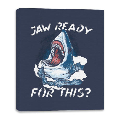 Jaw Ready For This? - Canvas Wraps